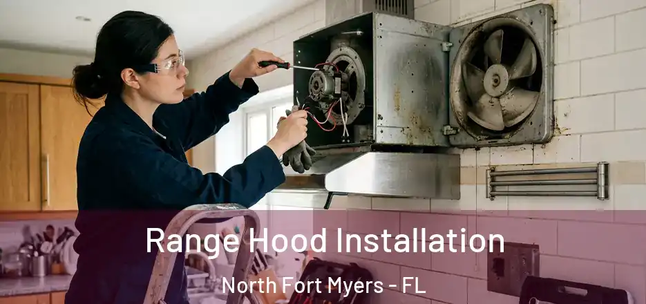 Range Hood Installation North Fort Myers - FL