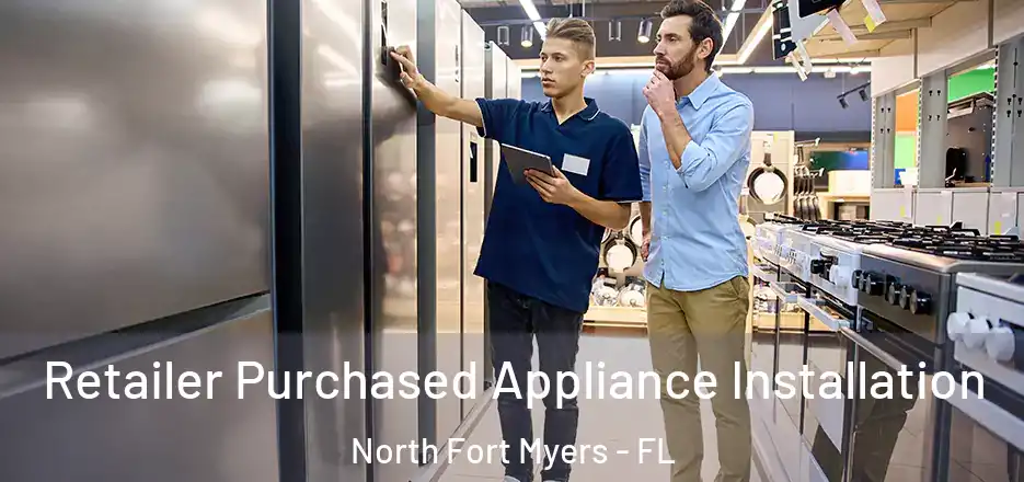 Retailer Purchased Appliance Installation North Fort Myers - FL